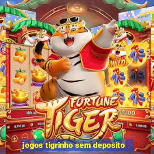 jogos tigrinho sem deposito